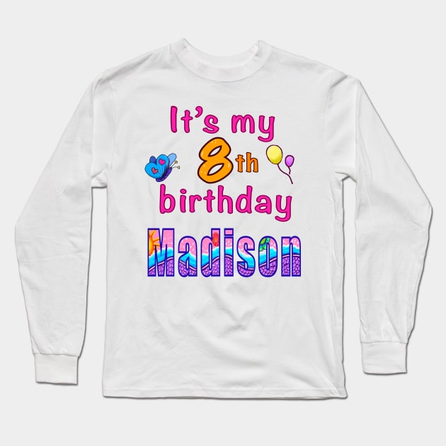 It’s my 8th birthday Madison kids girls custom name personalised birthday girl Long Sleeve T-Shirt by Artonmytee